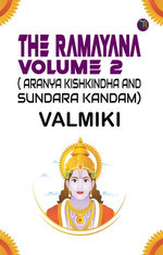 The Ramayana Volume 2( Aranya Kishkindha and Sundara Kandam)