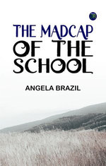 The Madcap of the School The Madcap of the School