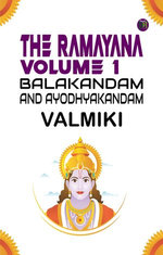 The Ramayana Volume 1 Balakandam and Ayodhyakandam