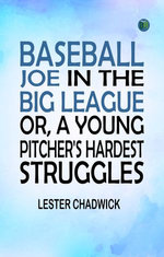 Baseball Joe in the Big League or A Young Pitcher's Hardest Struggles