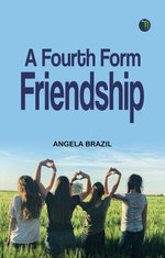 A Fourth Form Friendship A Fourth Form Friendship