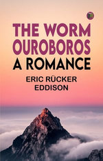 The Worm Ouroboros: A Romance