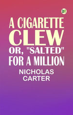 A Cigarette Clew; Or, "Salted" For a Million