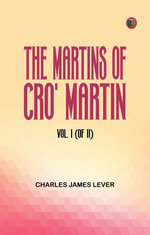 The Martins Of Cro' Martin, Vol. I (of II)