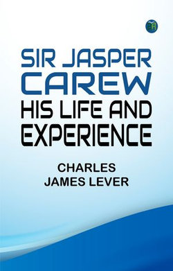 Sir Jasper Carew. His Life and Experience