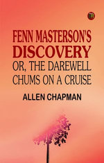 Fenn Masterson's Discovery; or, The Darewell Chums on a Cruise