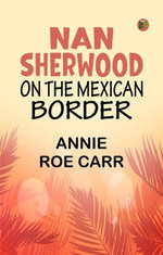 Nan Sherwood on the Mexican Border