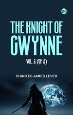 The Knight Of Gwynne, Vol. 2 (of 2)