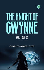 The Knight Of Gwynne, Vol. 1 (of 2)