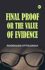 Final Proof; Or, The Value of Evidence