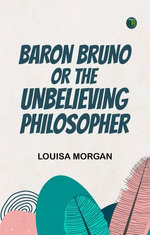 Baron Bruno Or The Unbelieving Philosopher