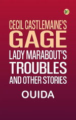 Cecil Castlemaine's Gage, Lady Marabout's Troubles, and Other Stories
