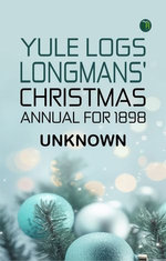 Yule Logs Longmans' Christmas Annual for 1898