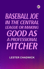 Baseball Joe in the Central League or Making Good as a Professional Pitcher