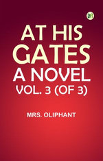 At His Gates: A Novel. Vol. 3 (of 3)