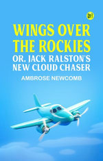 Wings Over the Rockies; Or, Jack Ralston's New Cloud Chaser