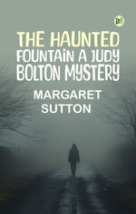 The Haunted Fountain A Judy Bolton Mystery