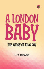 A London Baby: The Story of King Roy