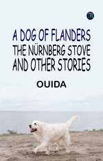 A Dog of Flanders, The Nürnberg Stove, and Other Stories