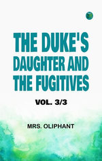 The Duke's Daughter; and, The Fugitives; vol. 3/3