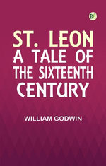 St. Leon: A Tale of the Sixteenth Century