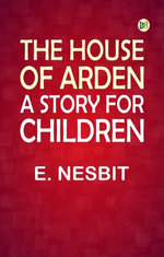 The House of Arden: A Story for Children