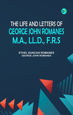 The Life and Letters of George John Romanes M.A. LL.D. F.R.S