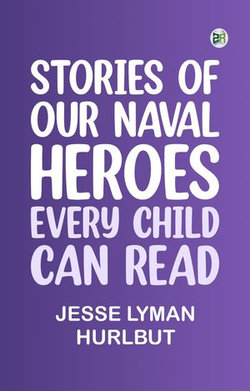 Stories of Our Naval Heroes Every Child Can Read Stories of Our Naval Heroes Every Child Can Read