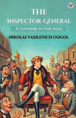 The Inspector-GeneralA Comedy In Five Acts (Edition1)