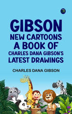 Gibson: New Cartoons A book of Charles Dana Gibson's latest drawings