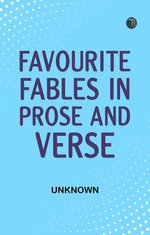 Favourite Fables in Prose and Verse