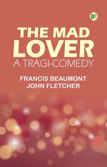 The Mad Lover a Tragi-Comedy