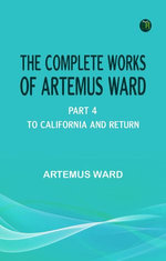 The Complete Works of Artemus Ward -- Part 4: To California and Return