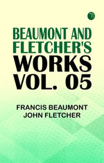 Beaumont and Fletcher's Works Vol. 05