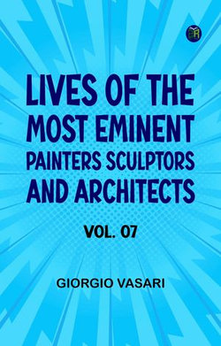 Lives of the most Eminent Painters Sculptors and Architects Vol. 07 Lives of the most Eminent Painters Sculptors and Architects Vol. 07
