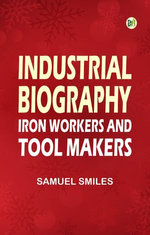 Industrial Biography: Iron Workers and Tool Makers