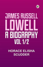 James Russell Lowell A Biography vol. 1/2