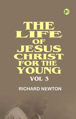 The Life of Jesus Christ for the Young Vol 3