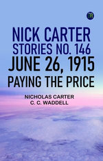 Nick Carter Stories No. 146 June 26 1915 Paying the Price
