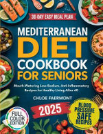 Mediterranean Diet Cookbook for Seniors: Mouth-Watering Low-Sodium, Anti-Inflammatory Recipes for Healthy Living After 60