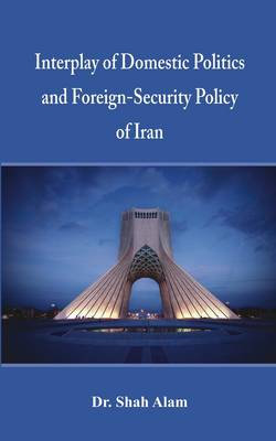 Interplay of Domestic Politics and Foreign-Security Policy of Iran