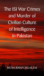 The ISI War Crimes and Murder of Civilian Culture of Intelligence in Pakistan