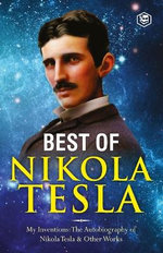 The Inventions, Researches, and Writings of Nikola Tesla