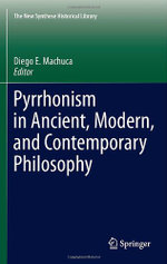 Pyrrhonism in Ancient, Modern, and Contemporary Philosophy
