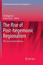 The Rise of Post-Hegemonic Regionalism