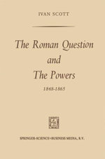 The Roman Question and the Powers, 1848-1865