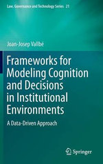 Frameworks for Modeling Cognition and Decisions in Institutional Environments Frameworks for Modeling Cognition and Decisions in Institutional Environments