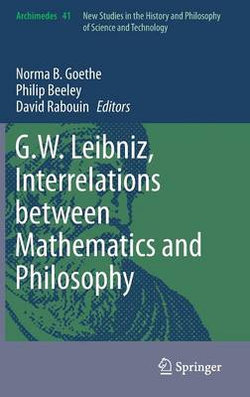 G. W. Leibniz, Interrelations Between Mathematics and Philosophy G. W. Leibniz, Interrelations Between Mathematics and Philosophy