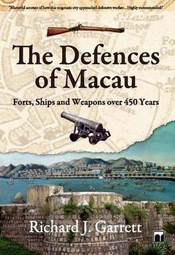 The Defences of Macau - Forts, Ships, and Weapons Over 450 Years
