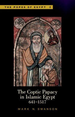 The Coptic Papacy in Islamic Egypt